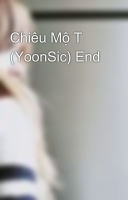 Chiêu Mộ T (YoonSic) End