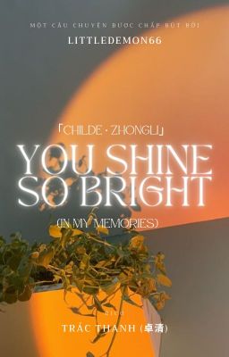 「Childe メ Zhongli」 Dịch ☾ You shine so bright (in my memories)