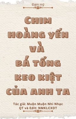 CHIM HOÀNG YẾN VÀ BÁ TỔNG KEO KIỆT CỦA ANH TA [ĐAM][EDIT]