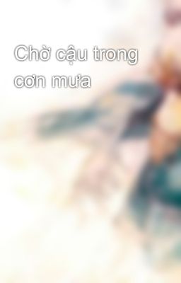 Chờ cậu trong cơn mưa 