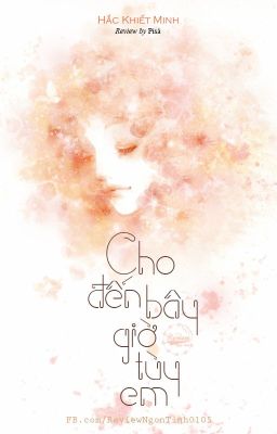 CHO TỚI BÂY GIỜ TÙY EM  - Hắc Khiết Minh