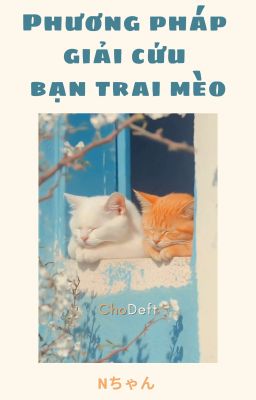 [ChoDeft • Dịch] Phương pháp giải cứu bạn trai mèo