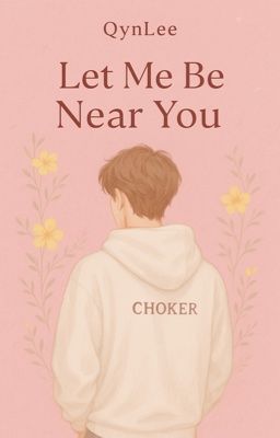 | Choker | Lại gần anh thêm một chút