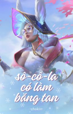 chokiin ❀ sô cô la có làm băng tan