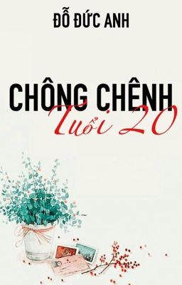 CHÔNG CHÊNH TUỔI 20.