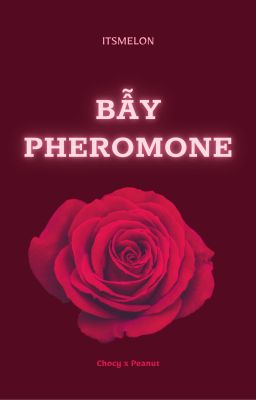 [CHONUT/ABO] BẪY PHEROMONE