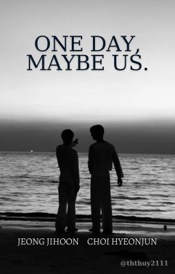 |choran| one day, maybe us.