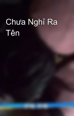 Chưa Nghỉ Ra Tên