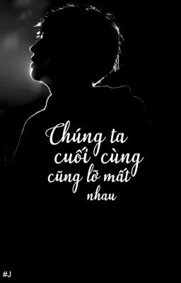 Chúng ta cuối cùng cũng lỡ mất nhau