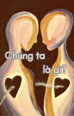 Chúng ta là gì? - End.