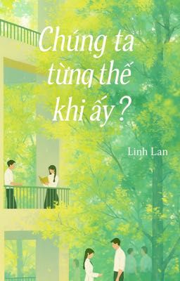 Chúng ta từng thế nào khi ấy ? 