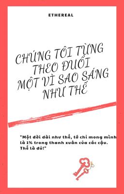 Chúng Tôi Từng Theo Đuổi Một Vì Sao Sáng Như Thế - Ethereal