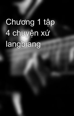 Chương 1 tập 4 chuyện xứ langbiang