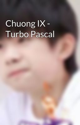 Chuong IX - Turbo Pascal