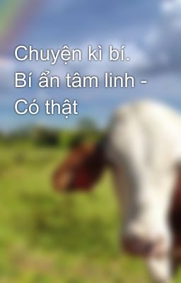 Chuyện kì bí. Bí ẩn tâm linh - Có thật