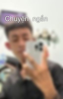 Chuyện  ngắn 