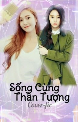 [Chuyển ver.] Sống cùng thần tượng [Jungsis,Joyri]