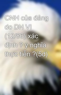 CNH của đảng do DH VI (12/86) xác định ? ý nghĩa thực tiễn ?(5d)