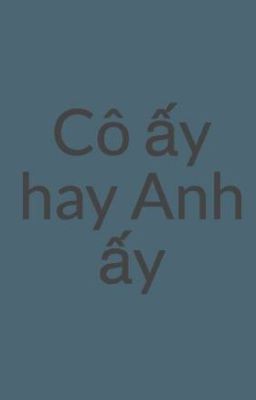 Cô ấy hay Anh ấy