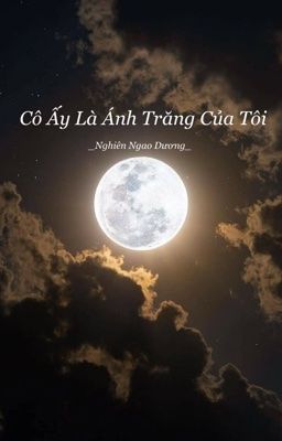 Cô Ấy Là Ánh Trăng Của Tôi
