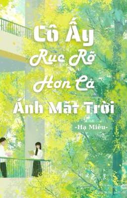 CÔ ẤY RỰC RỠ HƠN CẢ ÁNH MẶT TRỜI [Hạ Miêu]