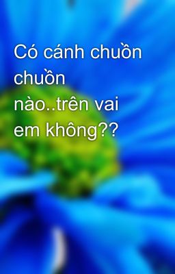 Có cánh chuồn chuồn nào..trên vai em không??