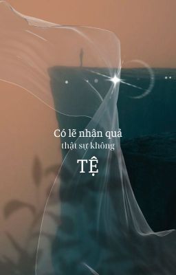 Có lẽ nhân quả thật sự không tệ... [ Tạm DROP ]