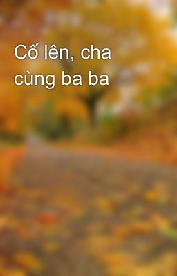Cố lên, cha cùng ba ba