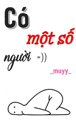 CÓ MỘT SỐ NGƯỜI =)) 