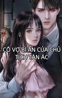 CÔ VỢ BÍ ẨN CỦA CHỦ TỊCH TÀN ÁC