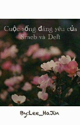 [Completed]Cuộc Sống Đáng Yêu Của Smeb Và Deft