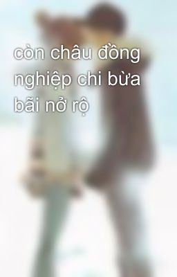 còn châu đồng nghiệp chi bừa bãi nở rộ