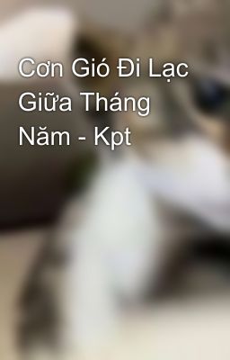 Cơn Gió Đi Lạc Giữa Tháng Năm - Kpt