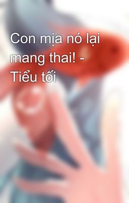 Con mịa nó lại mang thai! - Tiểu tối