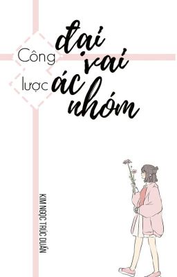 Công lược đại vai ác nhóm [ Mạt thế ] - Kim Ngọc Trúc Duẩn