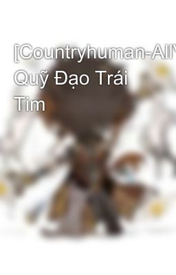 [Countryhuman-AllVietnam] Quỹ Đạo Trái Tim 