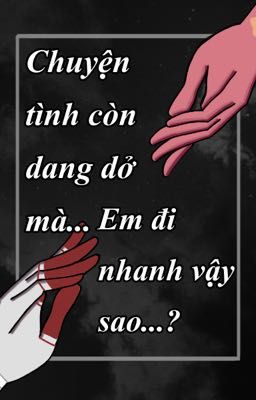 [Countryhumans/J.ExViệt Minh] Chuyện tình còn dang dở mà... Em đi nhanh vậy sao?