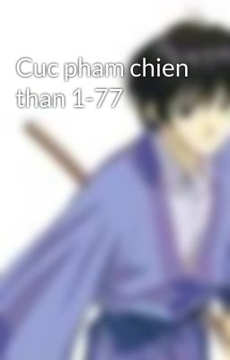 Cuc pham chien than 1-77