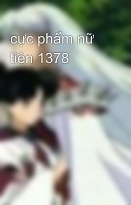 cực phẩm nữ tiên 1378