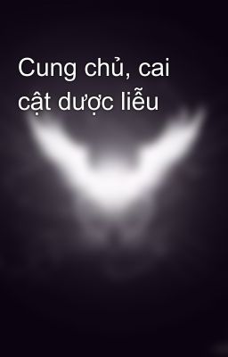 Cung chủ, cai cật dược liễu