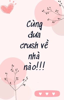 Cùng đưa crush về nhà nào!!!