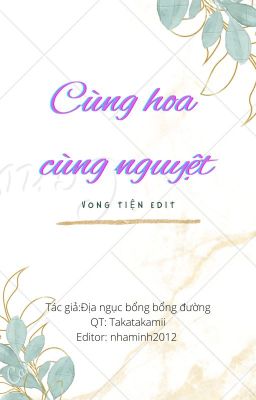 CÙNG HOA CÙNG NGUYỆT [VONG TIỆN][EDIT][ABO][HOÀN]