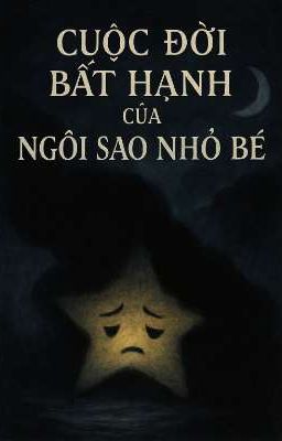 CUỘC ĐỜI BẤT HẠNH CỦA NGÔI SAO NHỎ BÉ 