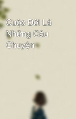 Cuộc Đời Là Những Câu Chuyện