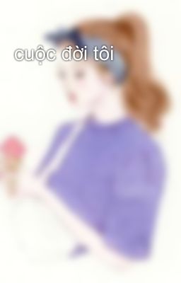 cuộc đời tôi