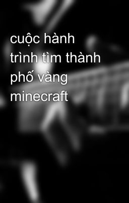 cuộc hành trình tìm thành phố vàng minecraft 