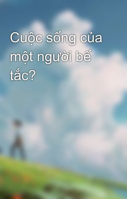 Cuộc sống của một người bế tắc?