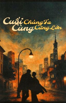 CUỐI CÙNG CHÚNG TA CŨNG LỚN