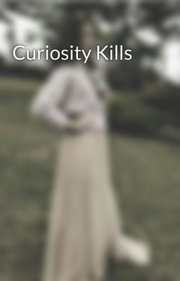 Curiosity Kills