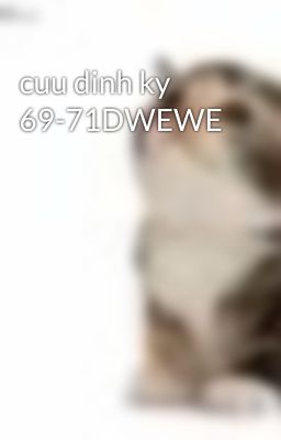 cuu dinh ky 69-71DWEWE